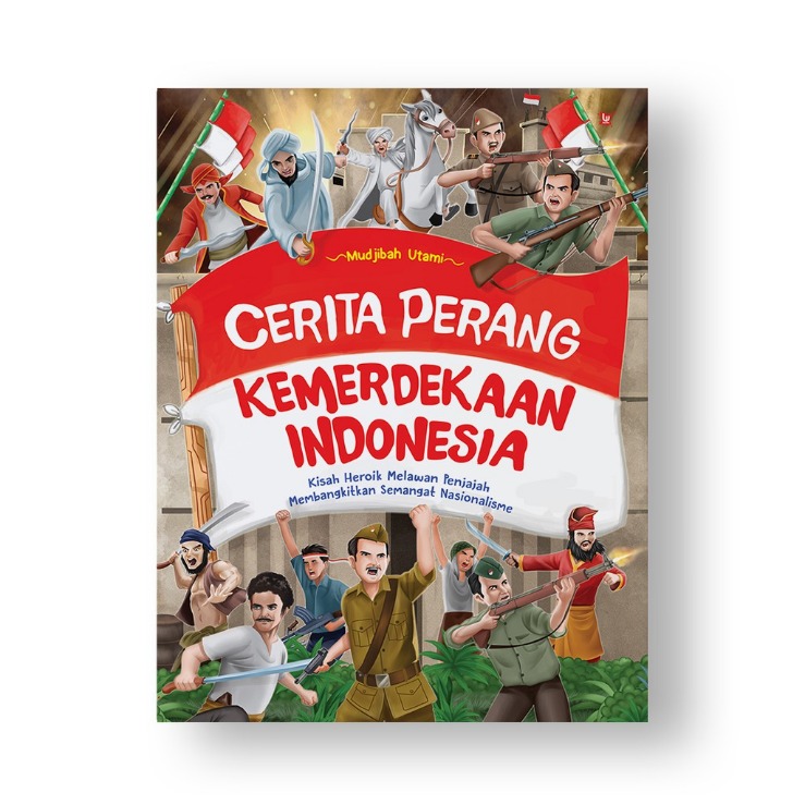 Cerita Sejarah Indonesia Pahlawan Indonesia Warisan Perjuangan, Pemikiran, Dan Keteladanan Para Pahlawan
